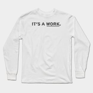 It's a work. Long Sleeve T-Shirt